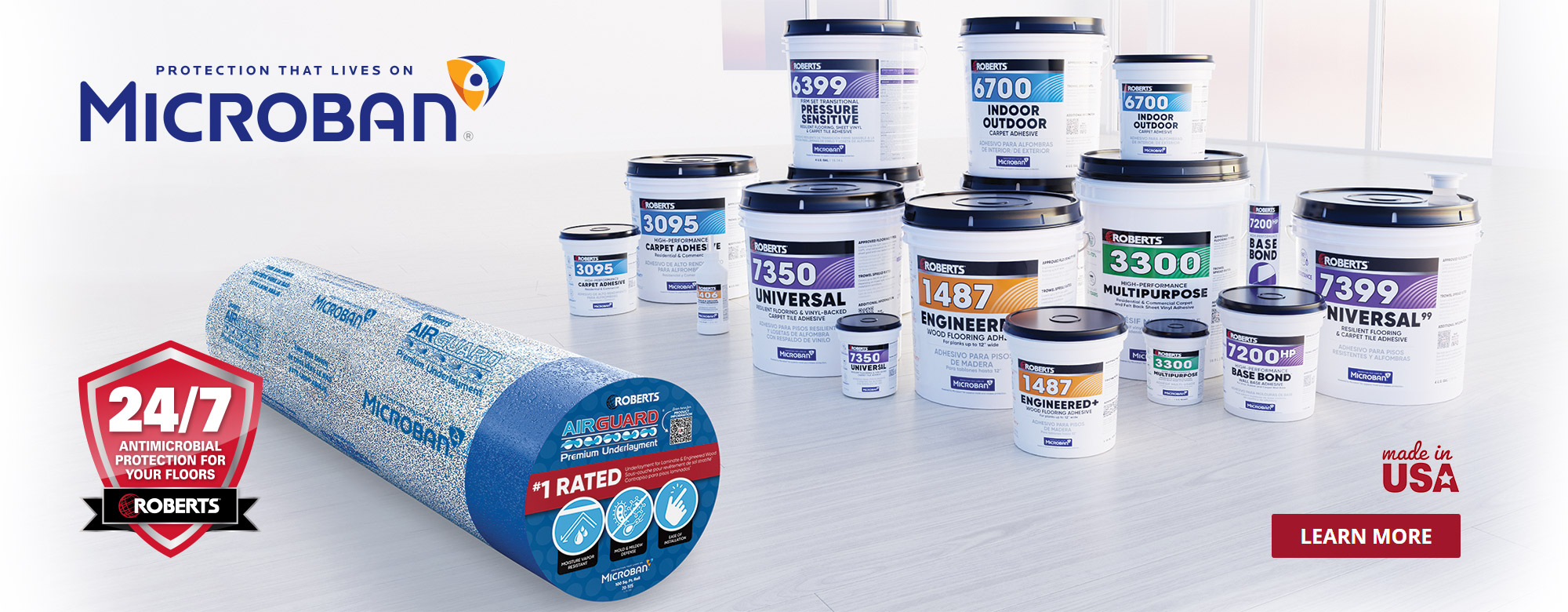 ROBERTS® is the EXCLUSIVE North American manufacturer of adhesive and underlayment solutions that feature Microban® antimicrobial technology
